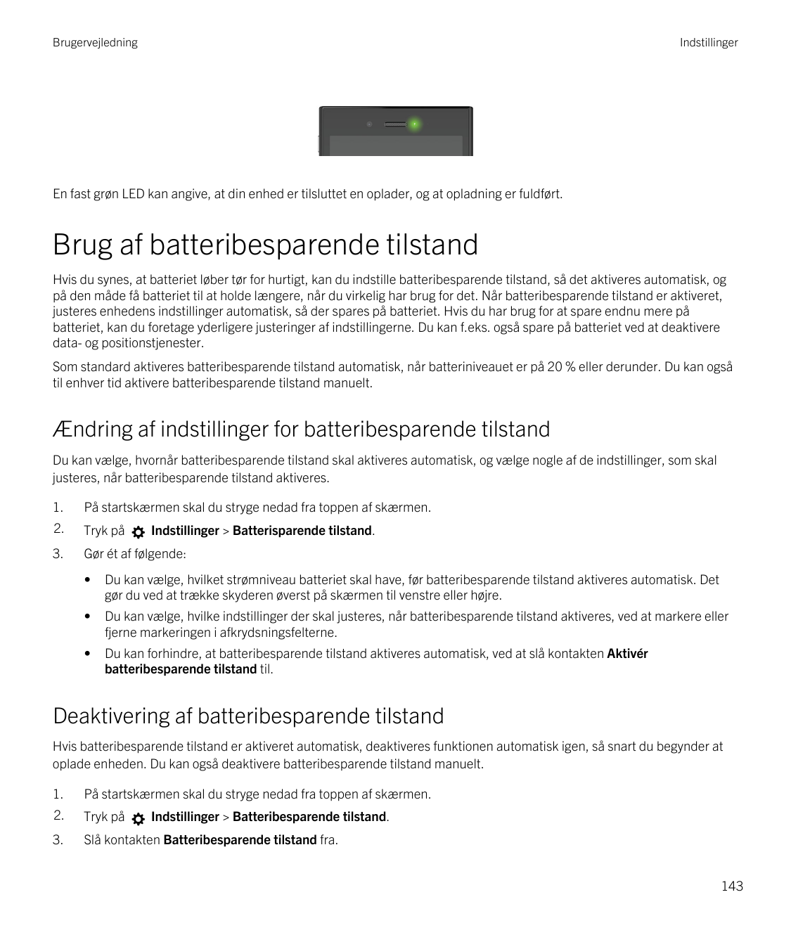 BrugervejledningIndstillingerEn fast grøn LED kan angive, at din enhed er tilsluttet en oplader, og at opladning er fuldført.Bru