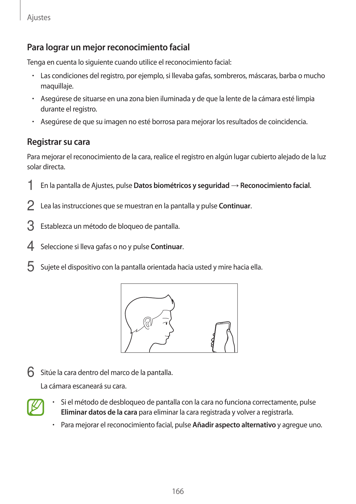 AjustesPara lograr un mejor reconocimiento facialTenga en cuenta lo siguiente cuando utilice el reconocimiento facial:•  Las con