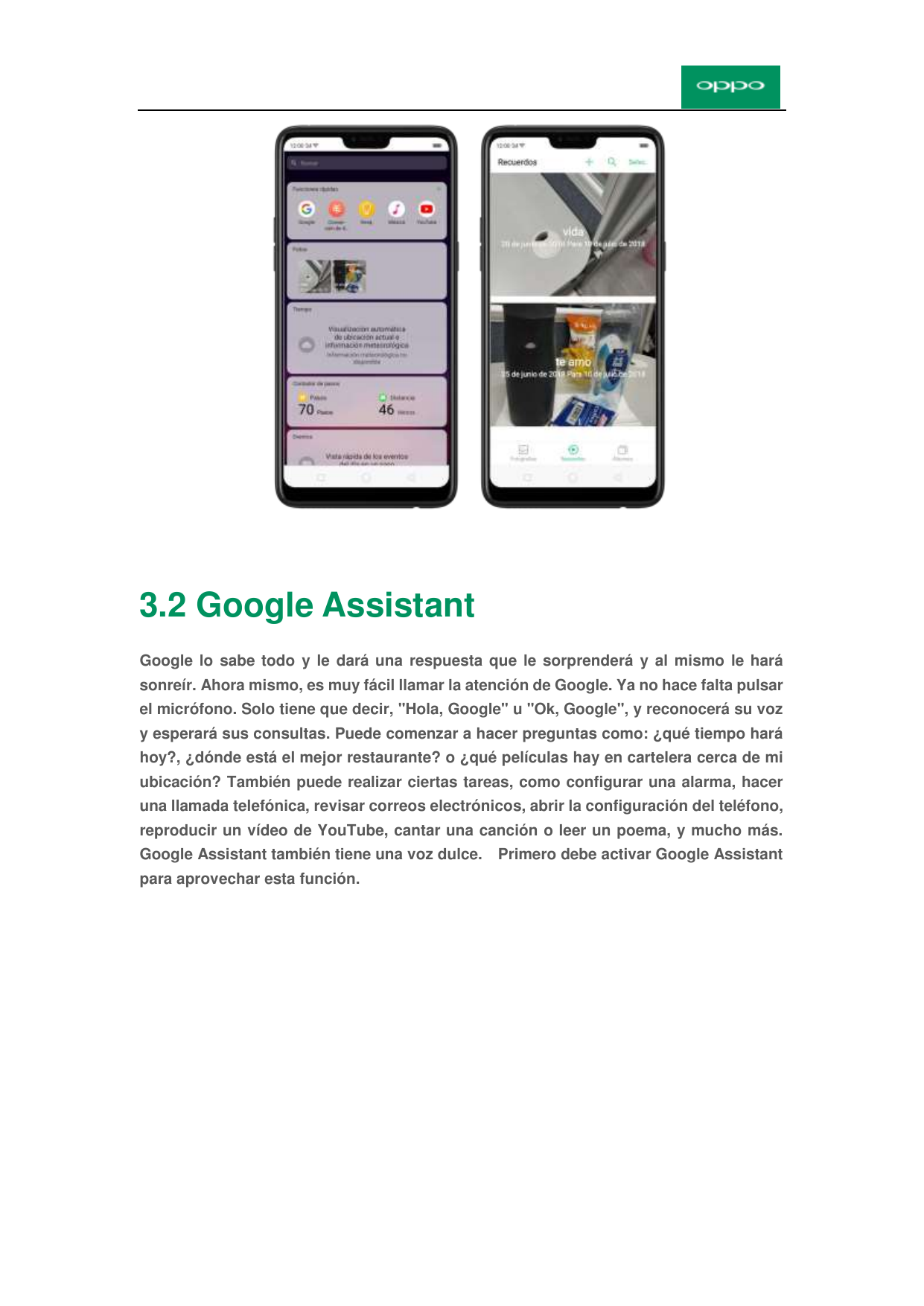 3.2 Google AssistantGoogle lo sabe todo y le dará una respuesta que le sorprenderá y al mismo le harásonreír. Ahora mismo, es mu