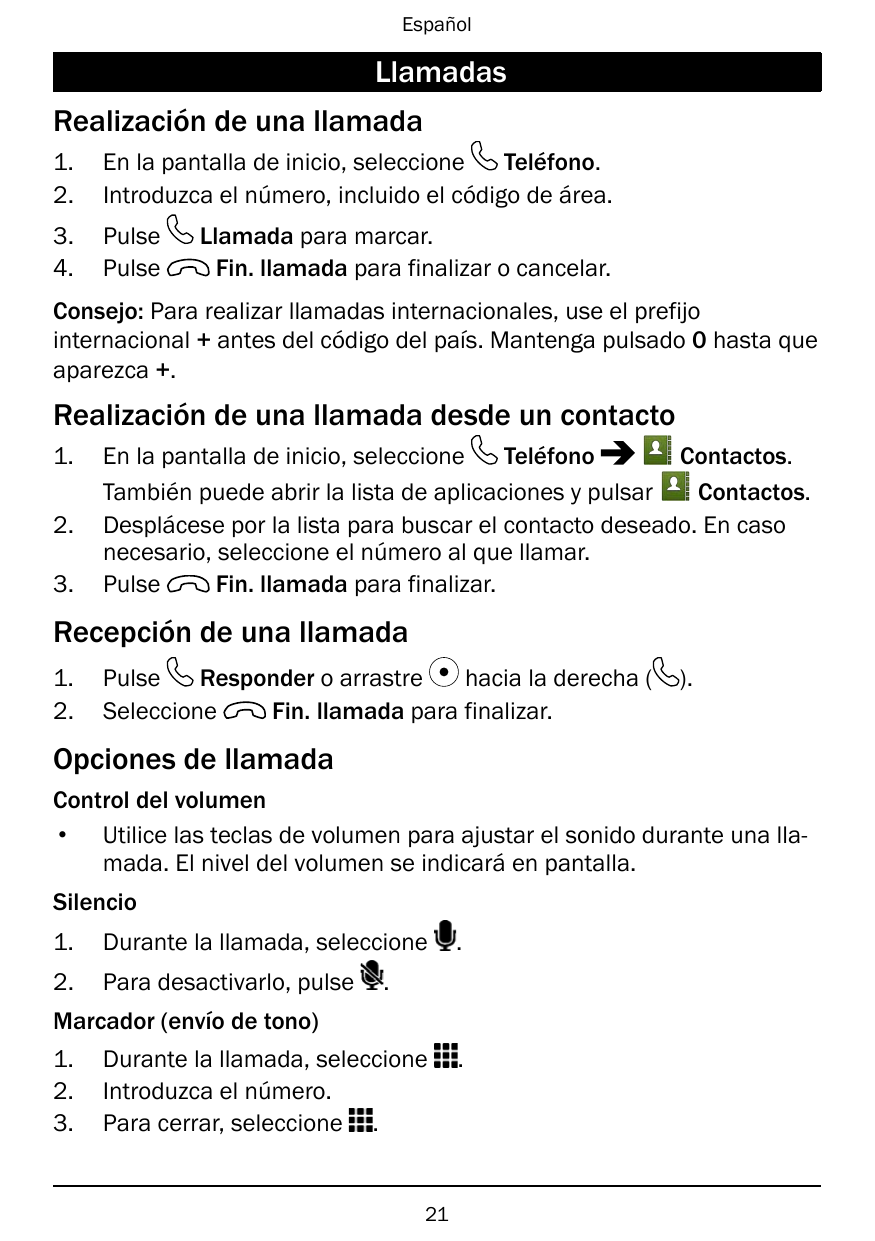 EspañolLlamadasRealización de una llamada1.2.En la pantalla de inicio, seleccioneTeléfono.Introduzca el número, incluido el códi
