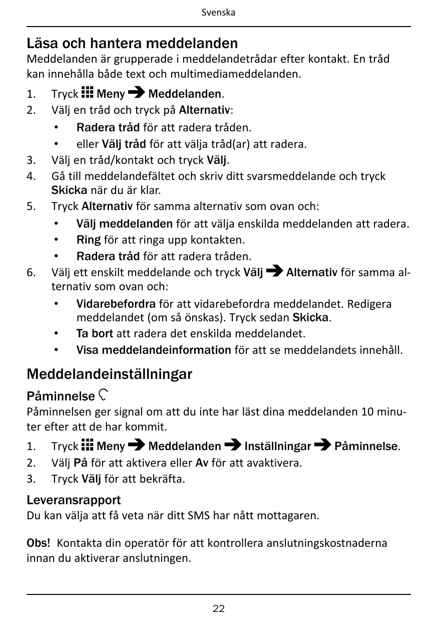 SvenskaLäsa och hantera meddelandenMeddelanden är grupperade i meddelandetrådar efter kontakt. En trådkan innehålla både text oc