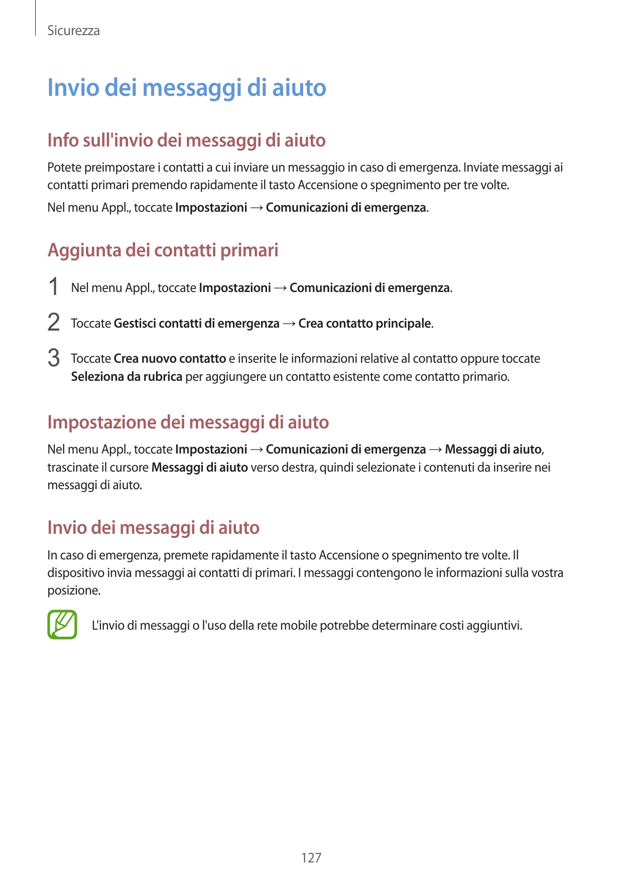 SicurezzaInvio dei messaggi di aiutoInfo sull'invio dei messaggi di aiutoPotete preimpostare i contatti a cui inviare un messagg