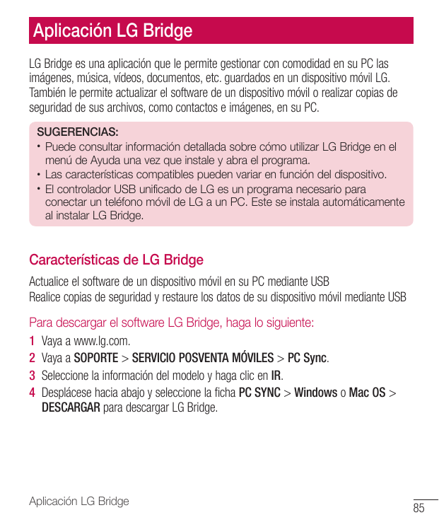 Aplicación LG BridgeLG Bridge es una aplicación que le permite gestionar con comodidad en su PC lasimágenes, música, vídeos, doc