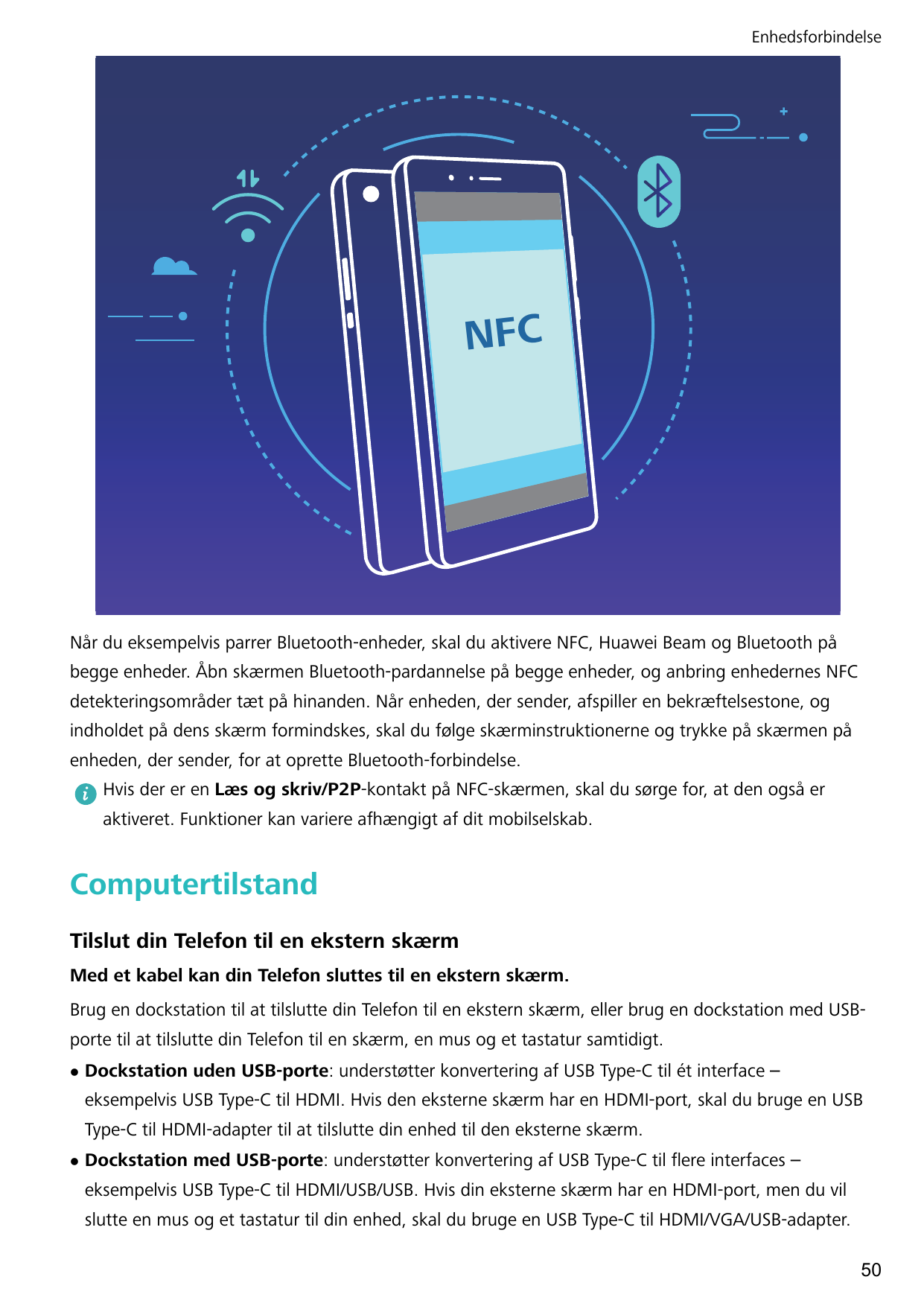 EnhedsforbindelseNFCNår du eksempelvis parrer Bluetooth-enheder, skal du aktivere NFC, Huawei Beam og Bluetooth påbegge enheder.