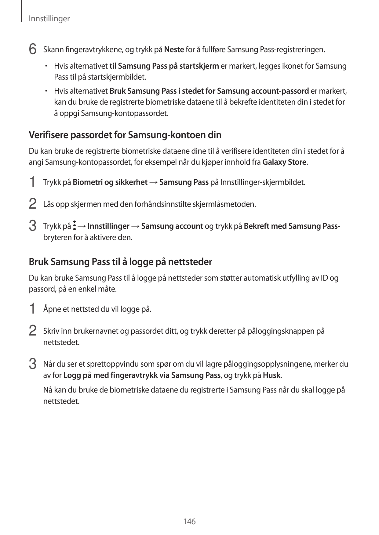 Innstillinger6 Skann fingeravtrykkene, og trykk på Neste for å fullføre Samsung Pass-registreringen.• Hvis alternativet til Sams
