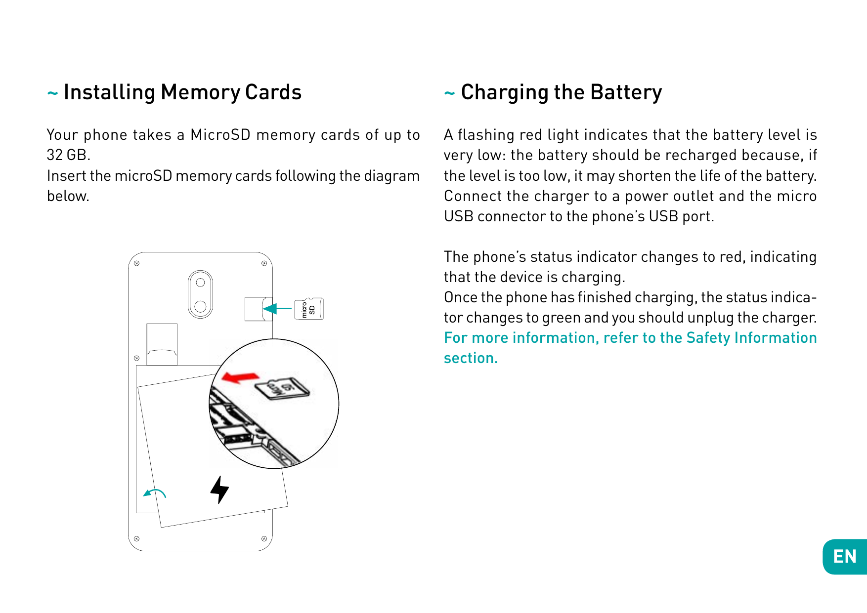~ Installing Memory Cards~ Charging the BatteryYour phone takes a MicroSD memory cards of up to32 GB.Insert the microSD memory c
