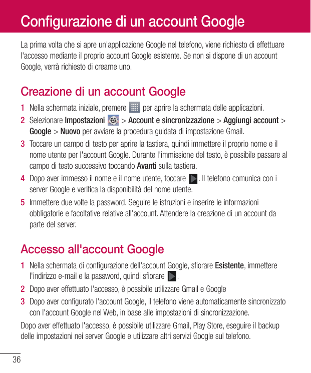 Configurazione di un account GoogleLa prima volta che si apre un'applicazione Google nel telefono, viene richiesto di effettuare
