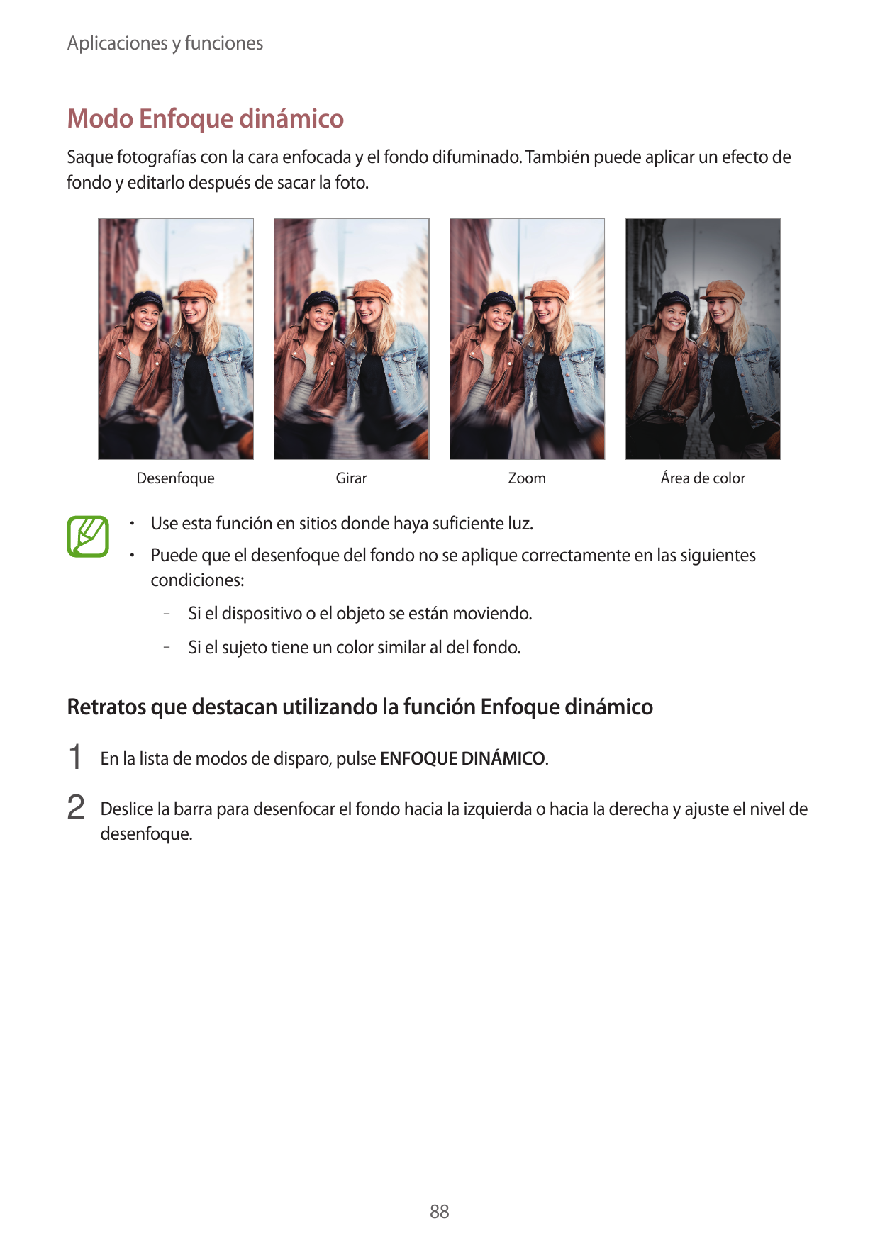 Aplicaciones y funcionesModo Enfoque dinámicoSaque fotografías con la cara enfocada y el fondo difuminado. También puede aplicar