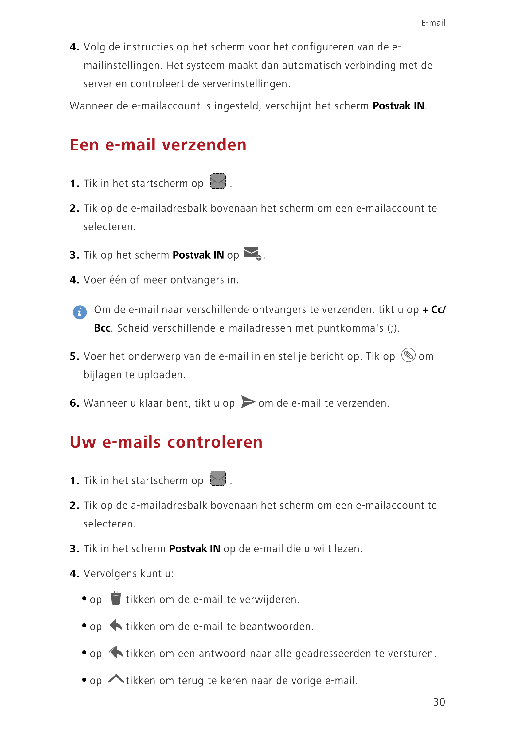 E-mail
4.  Volg de instructies op het scherm voor het configureren van de e-
mailinstellingen. Het systeem maakt  dan automatisc