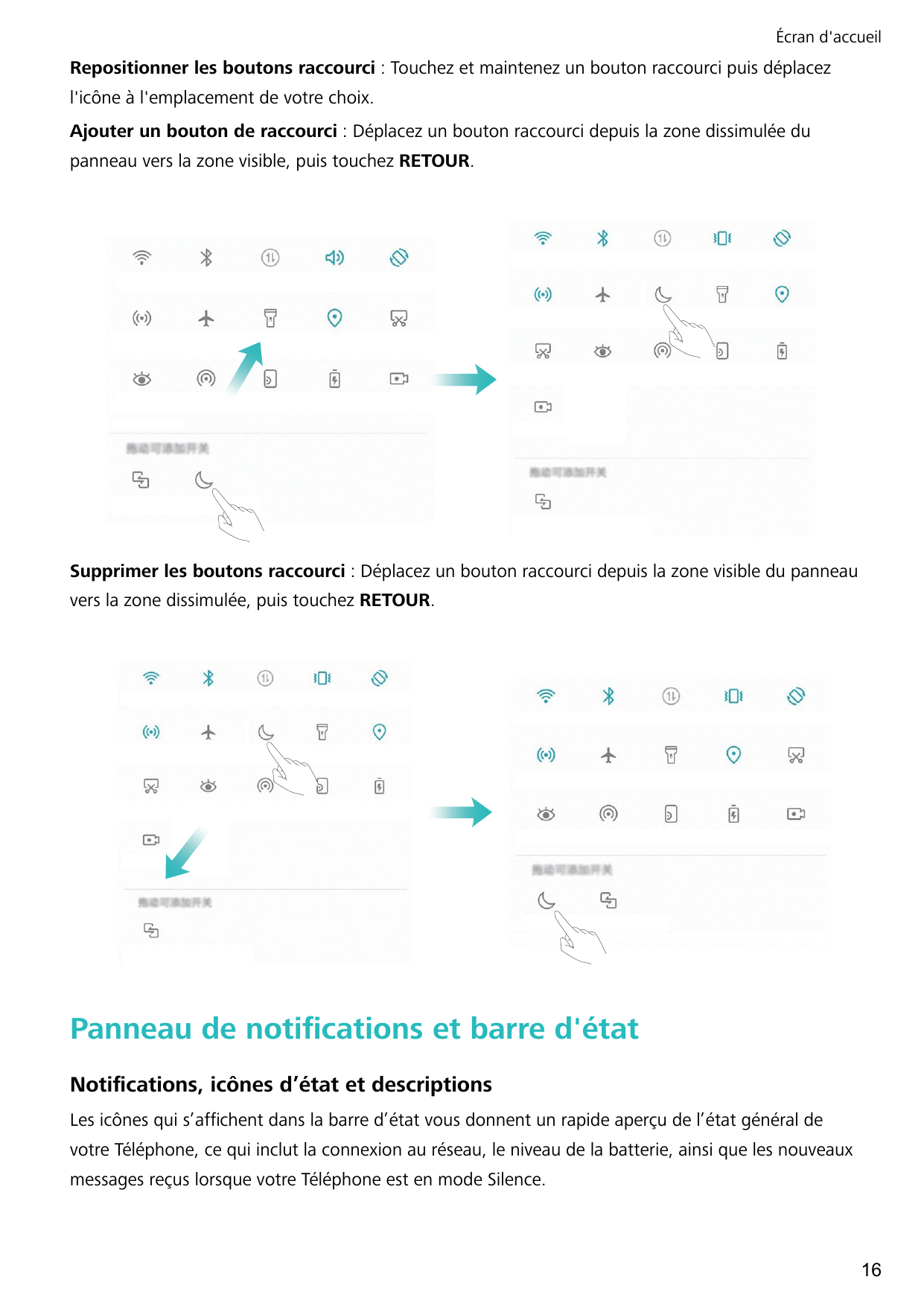 Écran d'accueilRepositionner les boutons raccourci : Touchez et maintenez un bouton raccourci puis déplacezl'icône à l'emplaceme