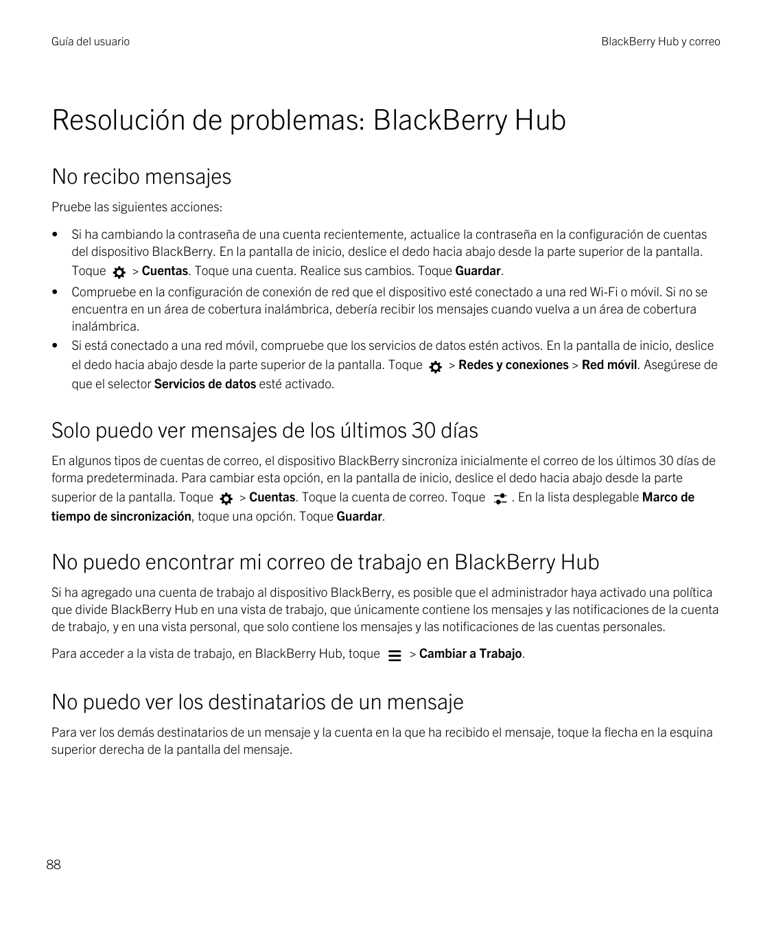Guía del usuarioBlackBerry Hub y correoResolución de problemas: BlackBerry HubNo recibo mensajesPruebe las siguientes acciones:•