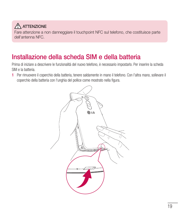 ATTENZIONEFare attenzione a non danneggiare il touchpoint NFC sul telefono, che costituisce partedell'antenna NFC.Installazione 