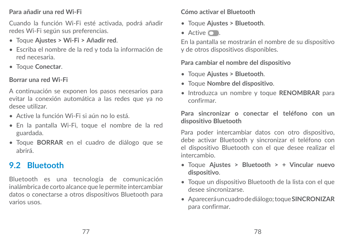 Para añadir una red Wi-FiCómo activar el BluetoothCuando la función Wi-Fi esté activada, podrá añadirredes Wi-Fi según sus prefe