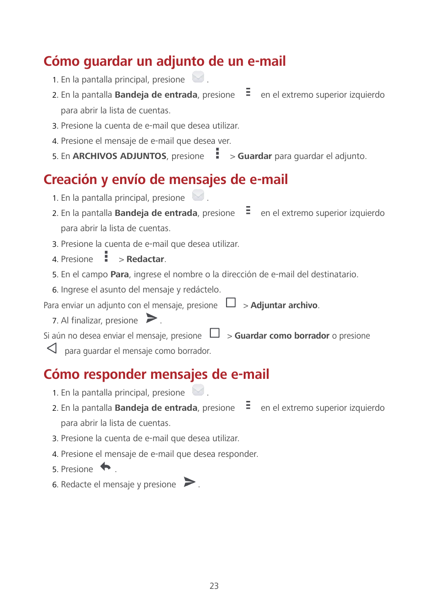 Cómo guardar un adjunto de un e-mail1. En la pantalla principal, presione.2. En la pantalla Bandeja de entrada, presioneen el ex