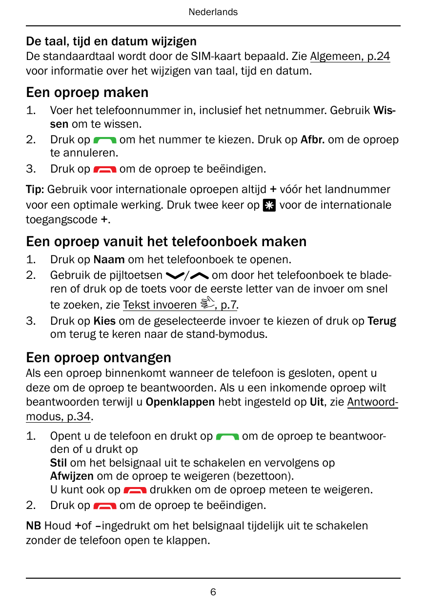 NederlandsDe taal, tijd en datum wijzigenDe standaardtaal wordt door de SIM-kaart bepaald. Zie Algemeen, p.24voor informatie ove