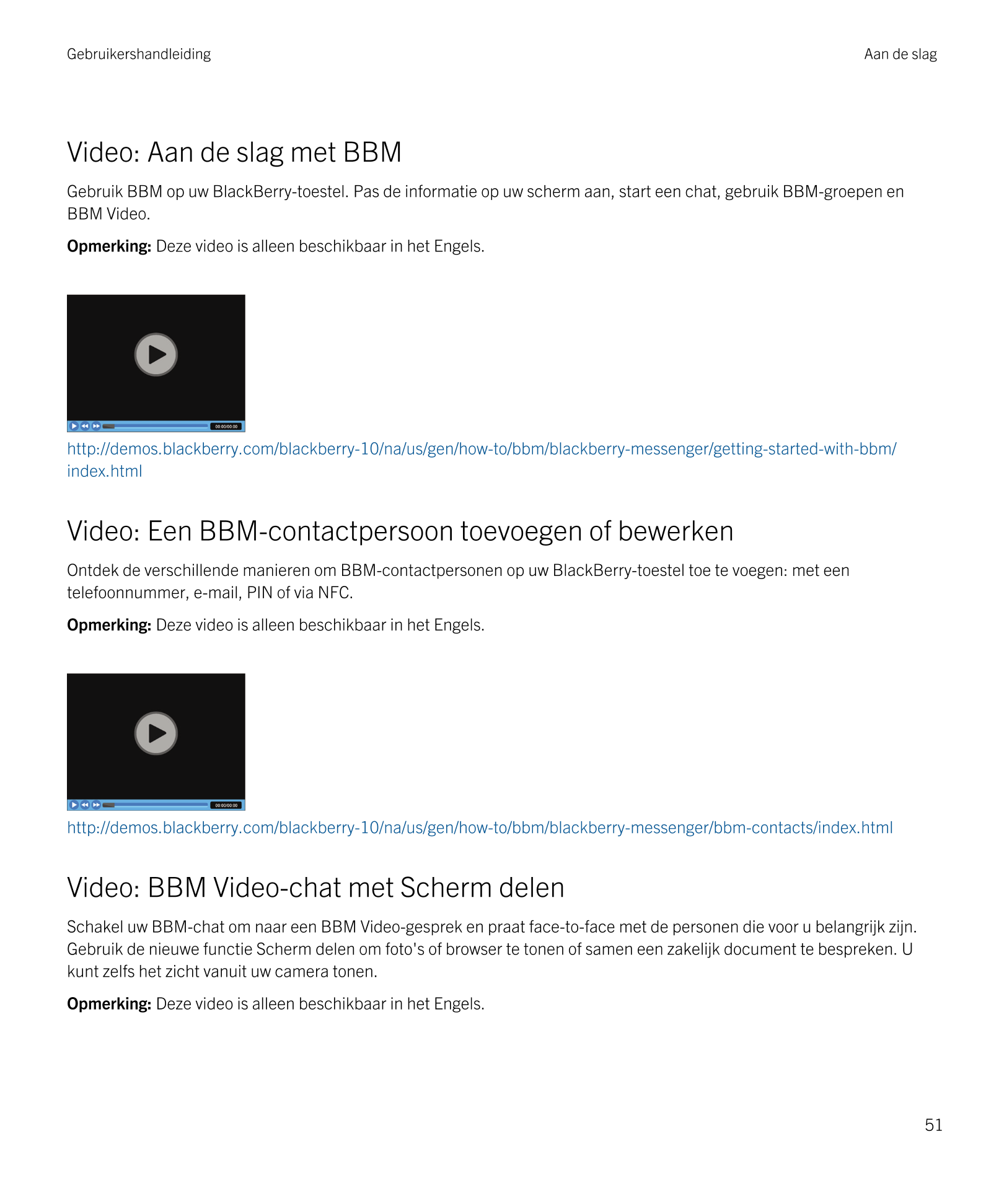 Gebruikershandleiding Aan de slag
Video: Aan de slag met  BBM
Gebruik  BBM op uw  BlackBerry-toestel. Pas de informatie op uw sc