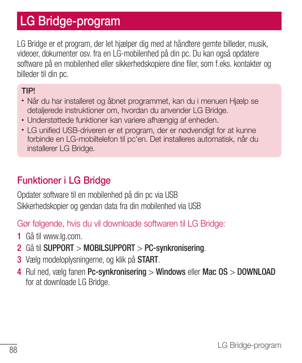 LG Bridge-programLG Bridge er et program, der let hjælper dig med at håndtere gemte billeder, musik,videoer, dokumenter osv. fra