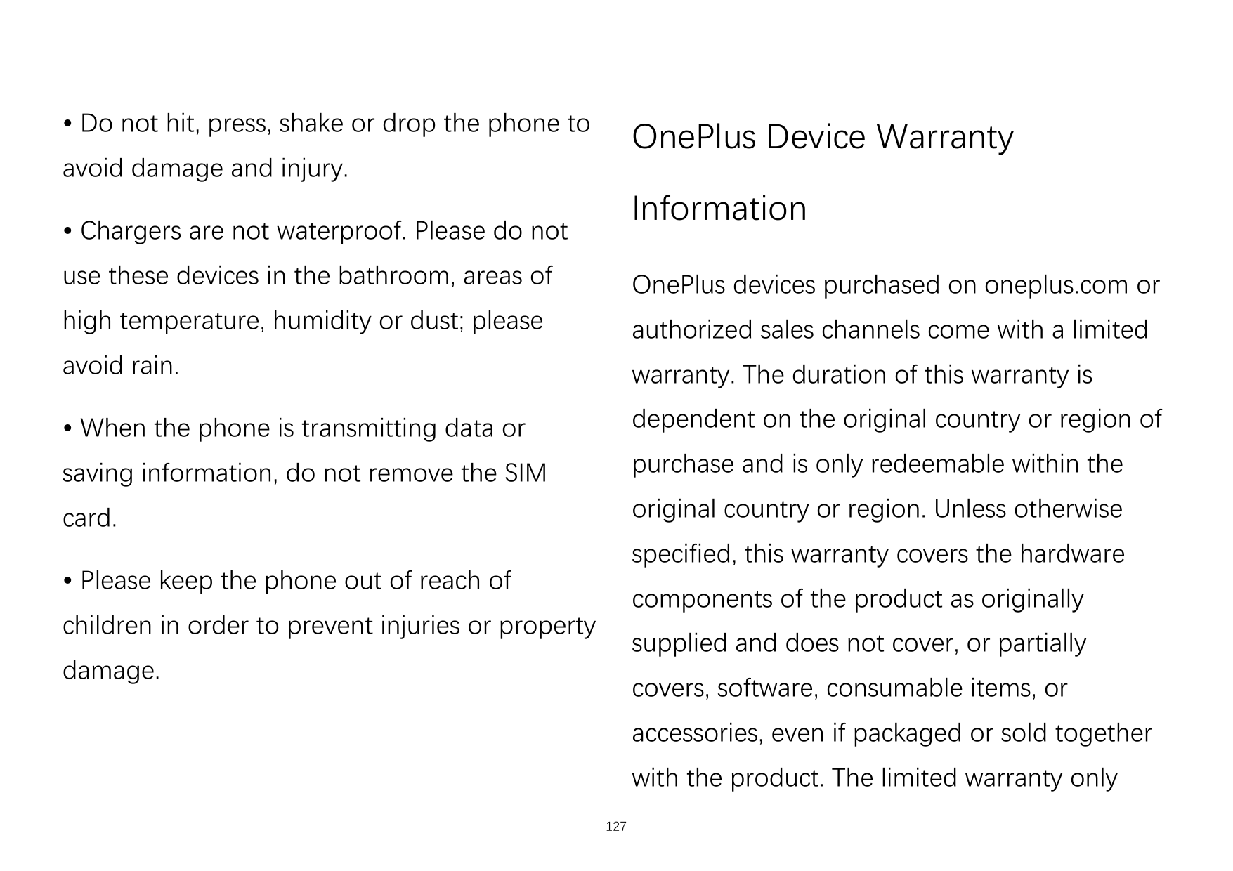 • Do not hit, press, shake or drop the phone toOnePlus Device Warrantyavoid damage and injury.Information• Chargers are not wate