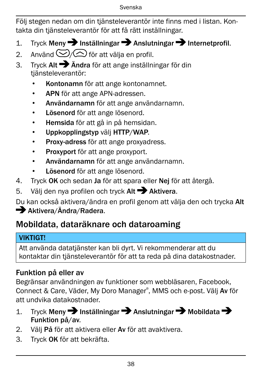 SvenskaFölj stegen nedan om din tjänsteleverantör inte finns med i listan. Kontakta din tjänsteleverantör för att få rätt instäl