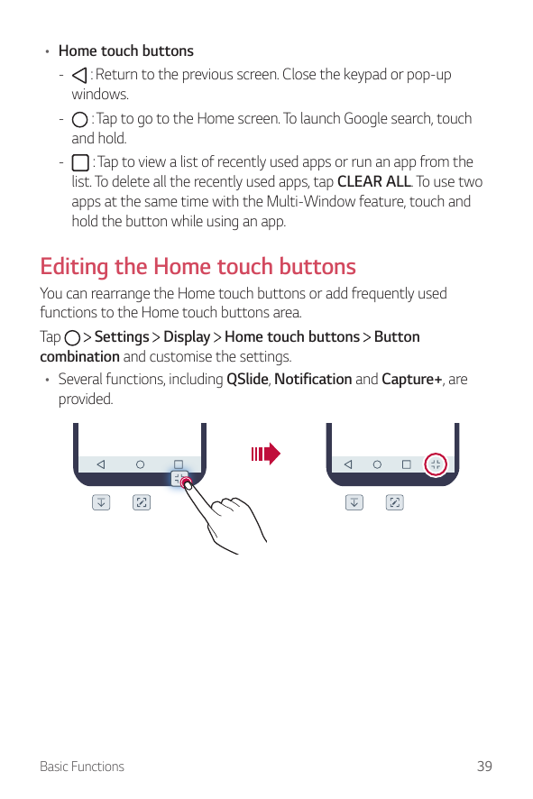 • Home touch buttons-- : Return to the previous screen. Close the keypad or pop-upwindows.-- : Tap to go to the Home screen. To 