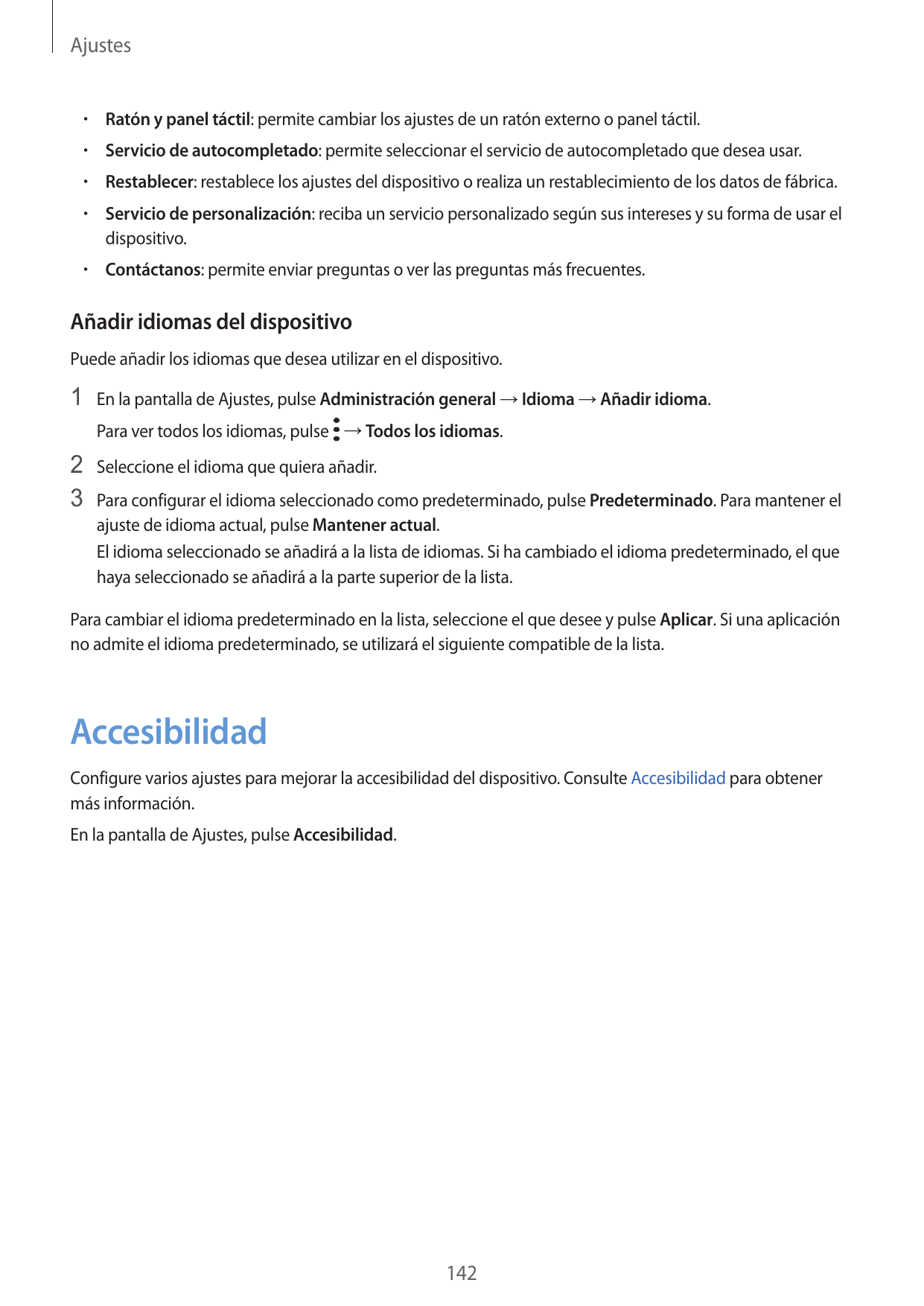 Ajustes•  Ratón y panel táctil: permite cambiar los ajustes de un ratón externo o panel táctil.•  Servicio de autocompletado: pe