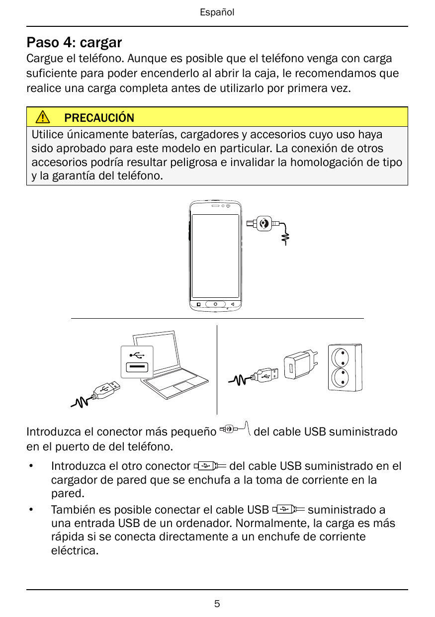 EspañolPaso 4: cargarCargue el teléfono. Aunque es posible que el teléfono venga con cargasuficiente para poder encenderlo al ab