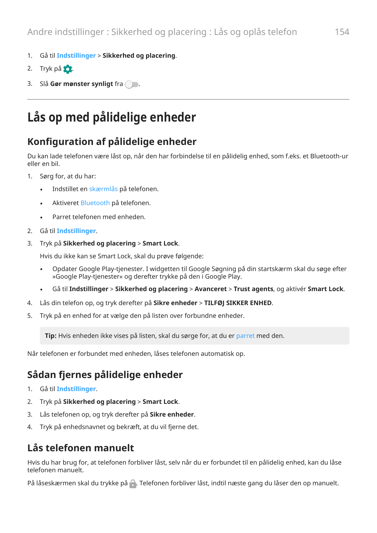 Andre indstillinger : Sikkerhed og placering : Lås og oplås telefon1.Gå til Indstillinger > Sikkerhed og placering.2.Tryk på3.Sl