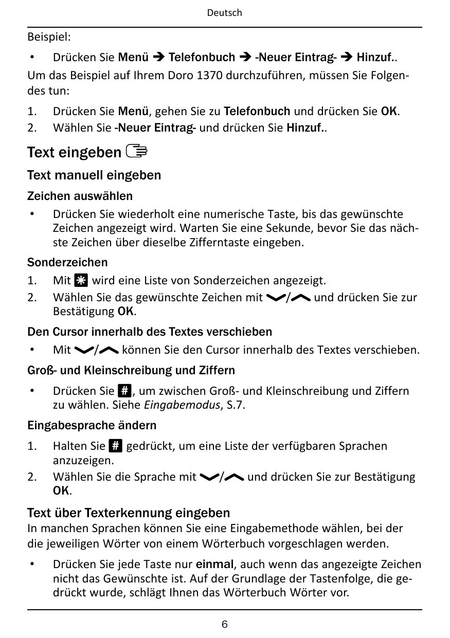 DeutschBeispiel:• Drücken Sie Menü � Telefonbuch � -Neuer Eintrag- � Hinzuf..Um das Beispiel auf Ihrem Doro 1370 durchzuführen, 