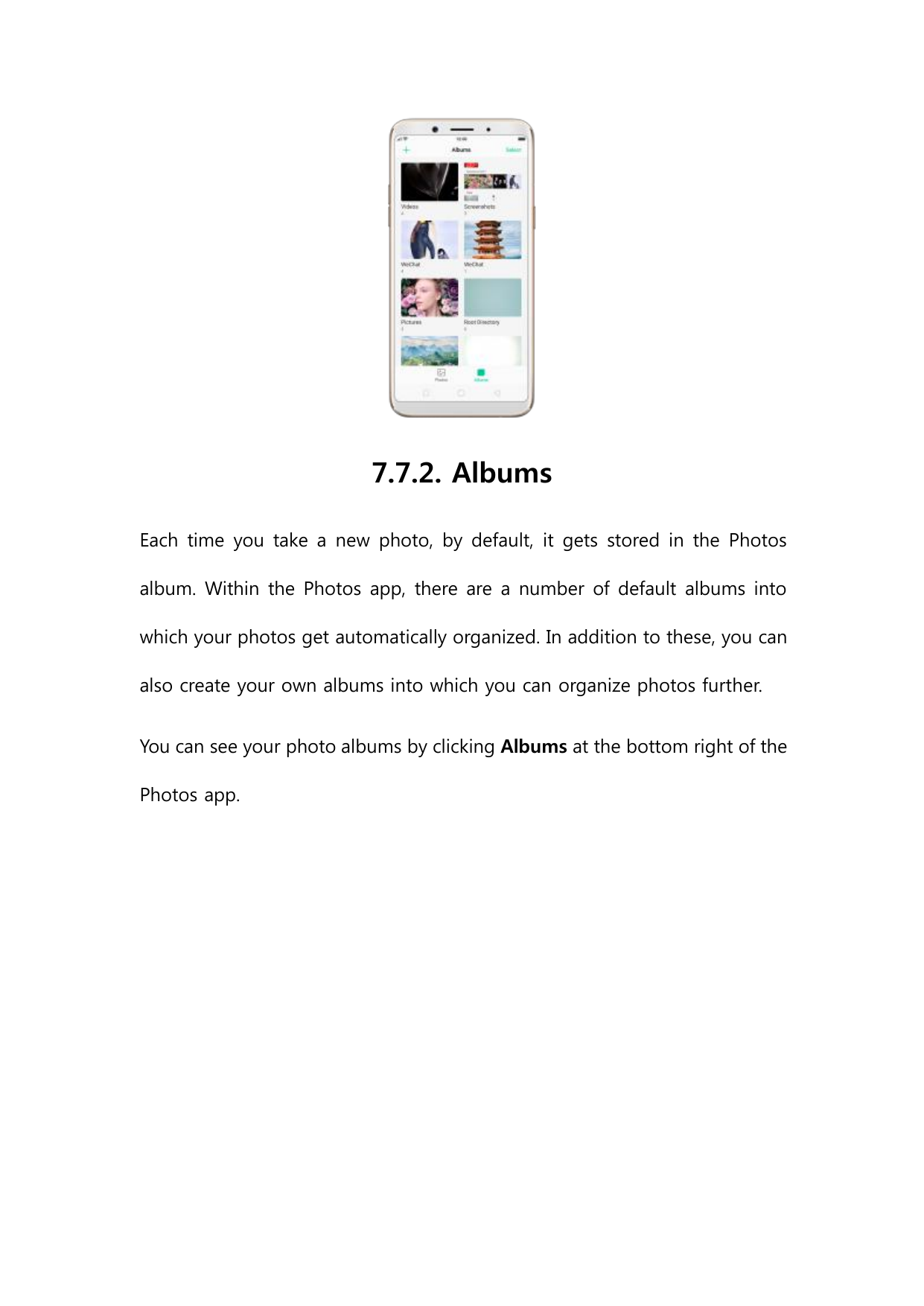 7.7.2. AlbumsEach time you take a new photo, by default, it gets stored in the Photosalbum. Within the Photos app, there are a n