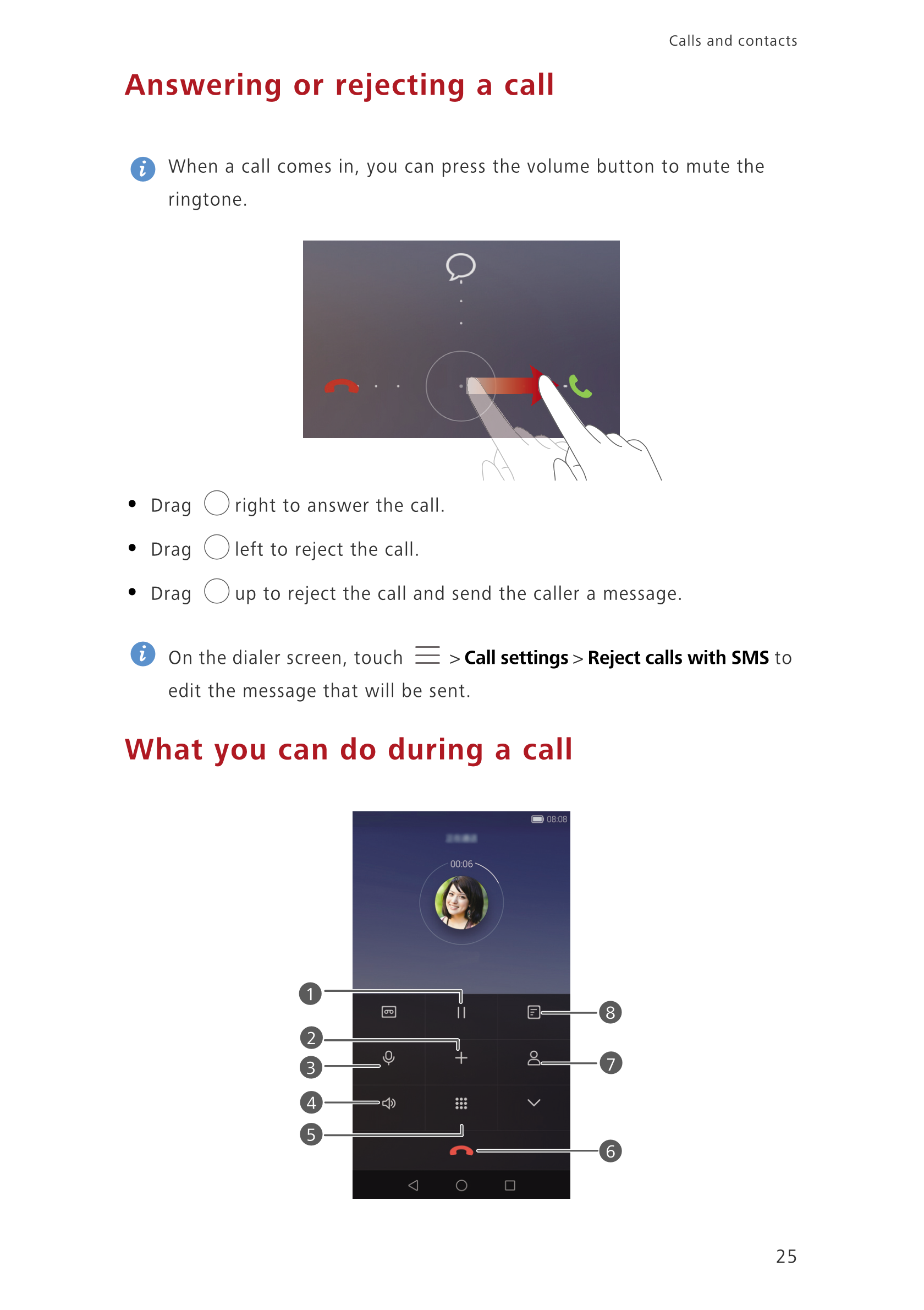 Calls and contacts  
Answering or rejecting a call
When a call comes in, you can press the volume button to mute the 
ringtone.
