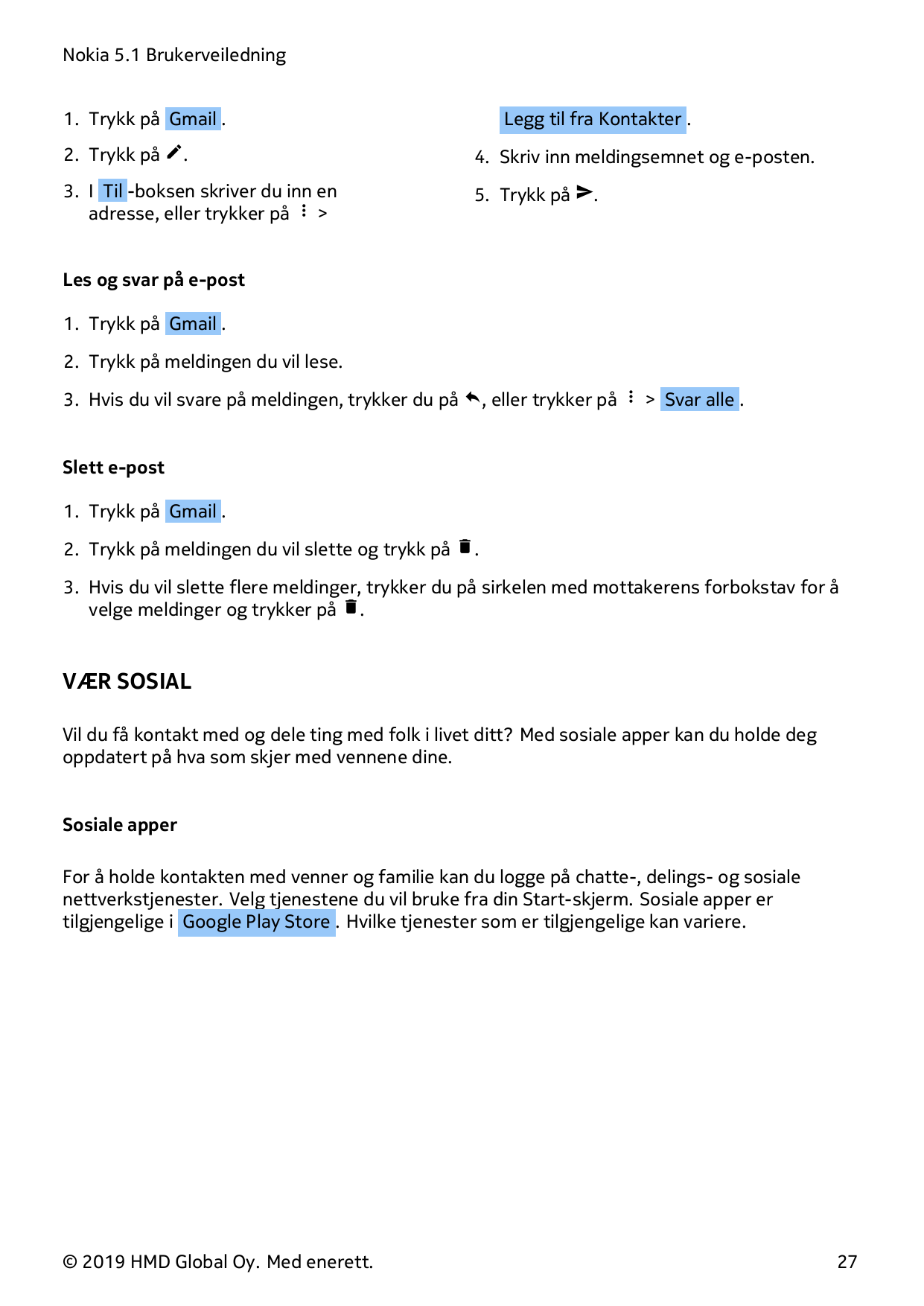 Nokia 5.1 Brukerveiledning1. Trykk på Gmail .Legg til fra Kontakter .2. Trykk på �.4. Skriv inn meldingsemnet og e-posten.3. I T