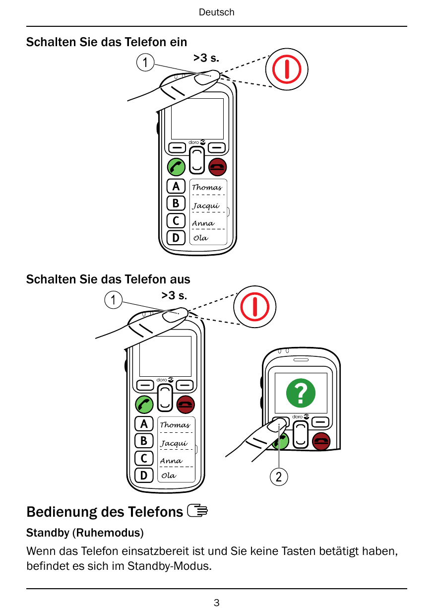 DeutschSchalten Sie das Telefon ein1Schalten Sie das Telefon aus12Bedienung des TelefonsStandby (Ruhemodus)Wenn das Telefon eins