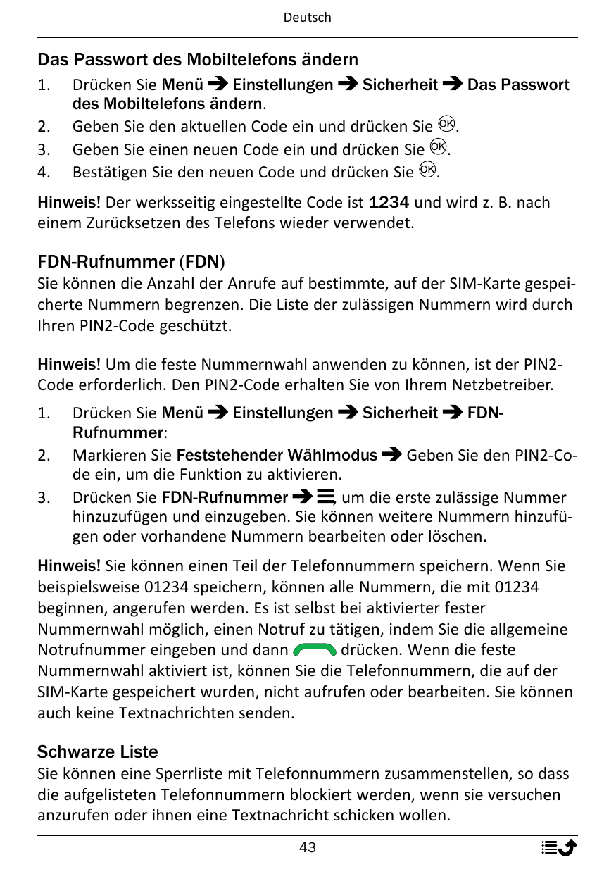DeutschDas Passwort des Mobiltelefons ändern1.2.3.4.Drücken Sie MenüEinstellungenSicherheitDas Passwortdes Mobiltelefons ändern.