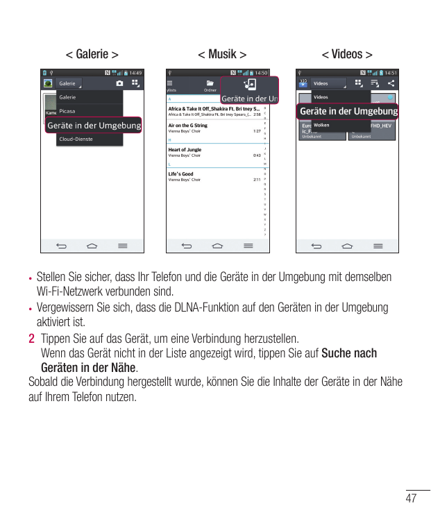 < Galerie >< Musik >< Videos >Stellen Sie sicher, dass Ihr Telefon und die Geräte in der Umgebung mit demselbenWi-Fi-Netzwerk ve