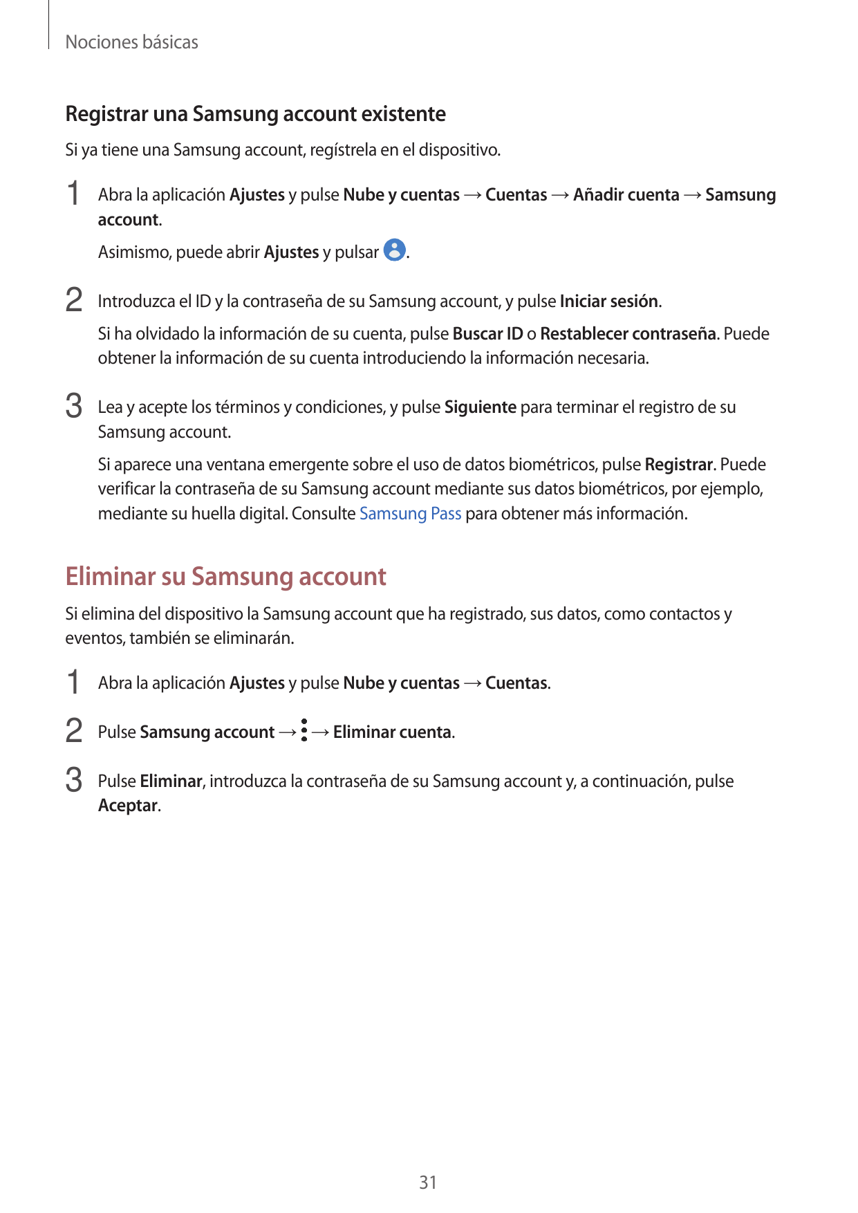 Nociones básicasRegistrar una Samsung account existenteSi ya tiene una Samsung account, regístrela en el dispositivo.1 Abra la a