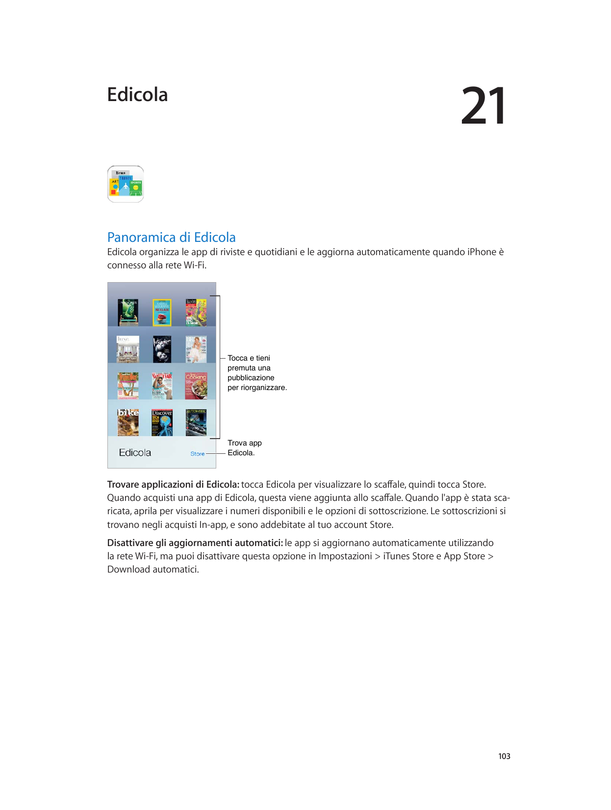 21EdicolaPanoramica di EdicolaEdicola organizza le app di riviste e quotidiani e le aggiorna automaticamente quando iPhone èconn
