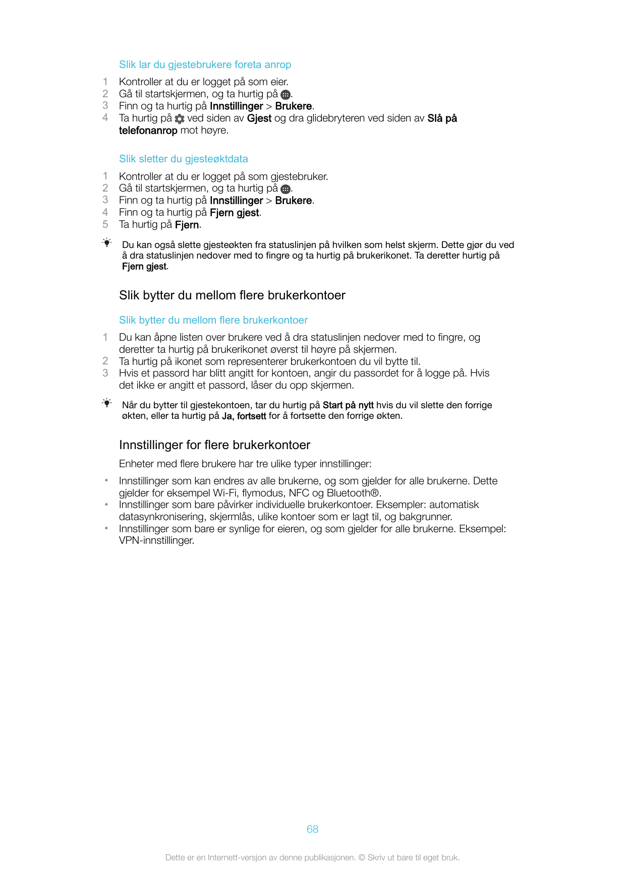 Slik lar du gjestebrukere foreta anrop1234Kontroller at du er logget på som eier.Gå til startskjermen, og ta hurtig på .Finn og 