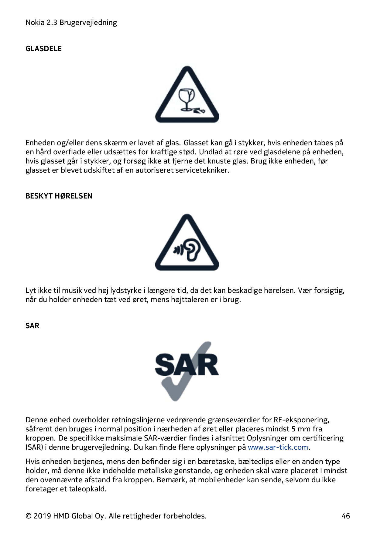 Nokia 2.3 BrugervejledningGLASDELEEnheden og/eller dens skærm er lavet af glas. Glasset kan gå i stykker, hvis enheden tabes påe
