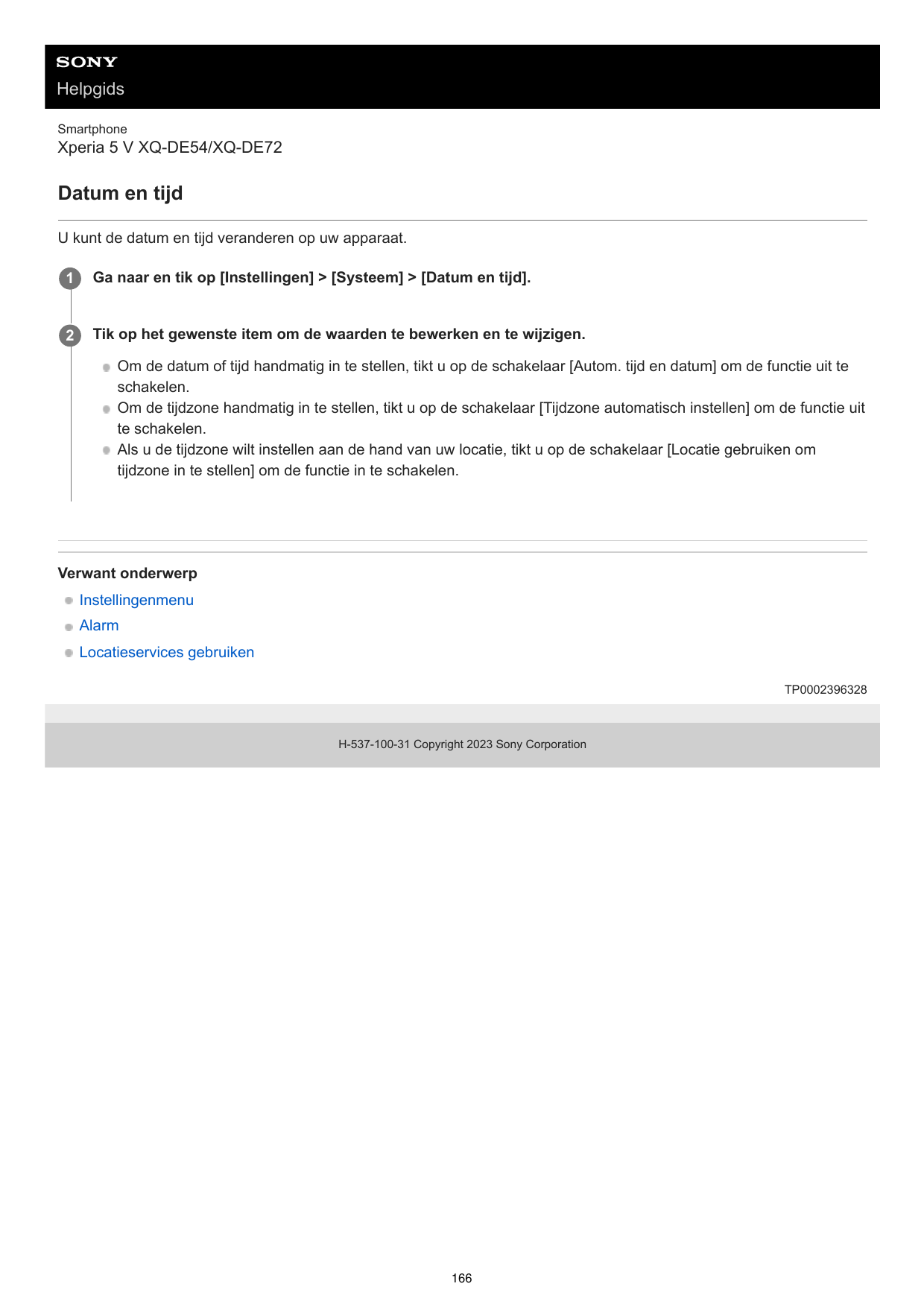 HelpgidsSmartphoneXperia 5 V XQ-DE54/XQ-DE72Datum en tijdU kunt de datum en tijd veranderen op uw apparaat.1Ga naar en tik op [I