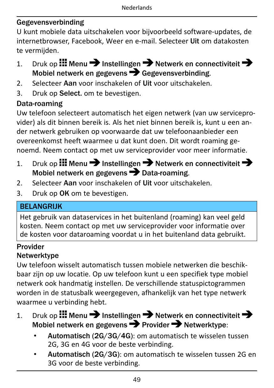 NederlandsGegevensverbindingU kunt mobiele data uitschakelen voor bijvoorbeeld software-updates, deinternetbrowser, Facebook, We