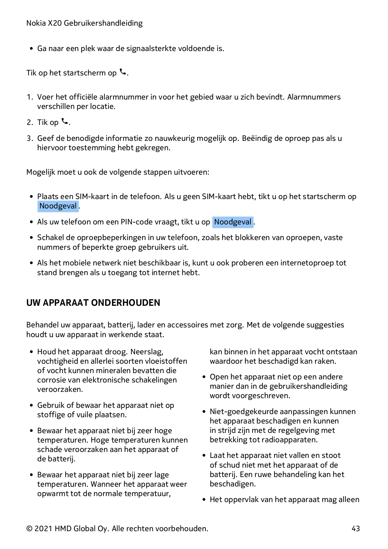 Nokia X20 Gebruikershandleiding• Ga naar een plek waar de signaalsterkte voldoende is.Tik op het startscherm op �.1. Voer het of