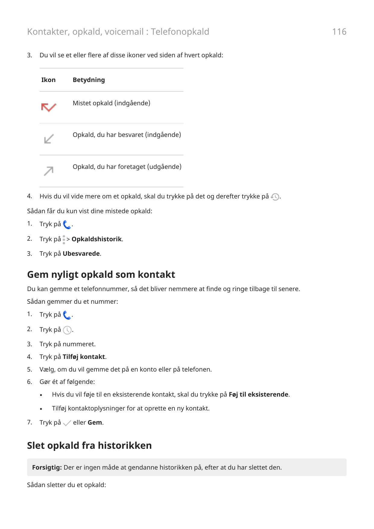 116Kontakter, opkald, voicemail : Telefonopkald3.Du vil se et eller flere af disse ikoner ved siden af hvert opkald:IkonBetydnin