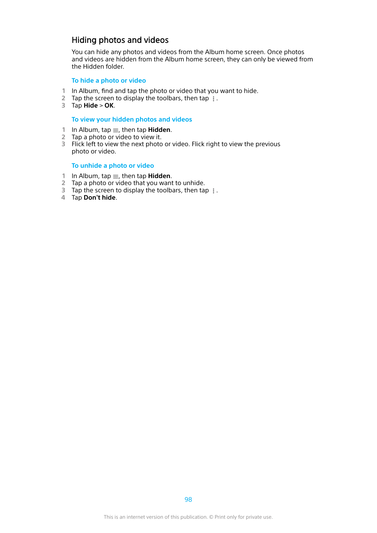 Hiding photos and videosYou can hide any photos and videos from the Album home screen. Once photosand videos are hidden from the