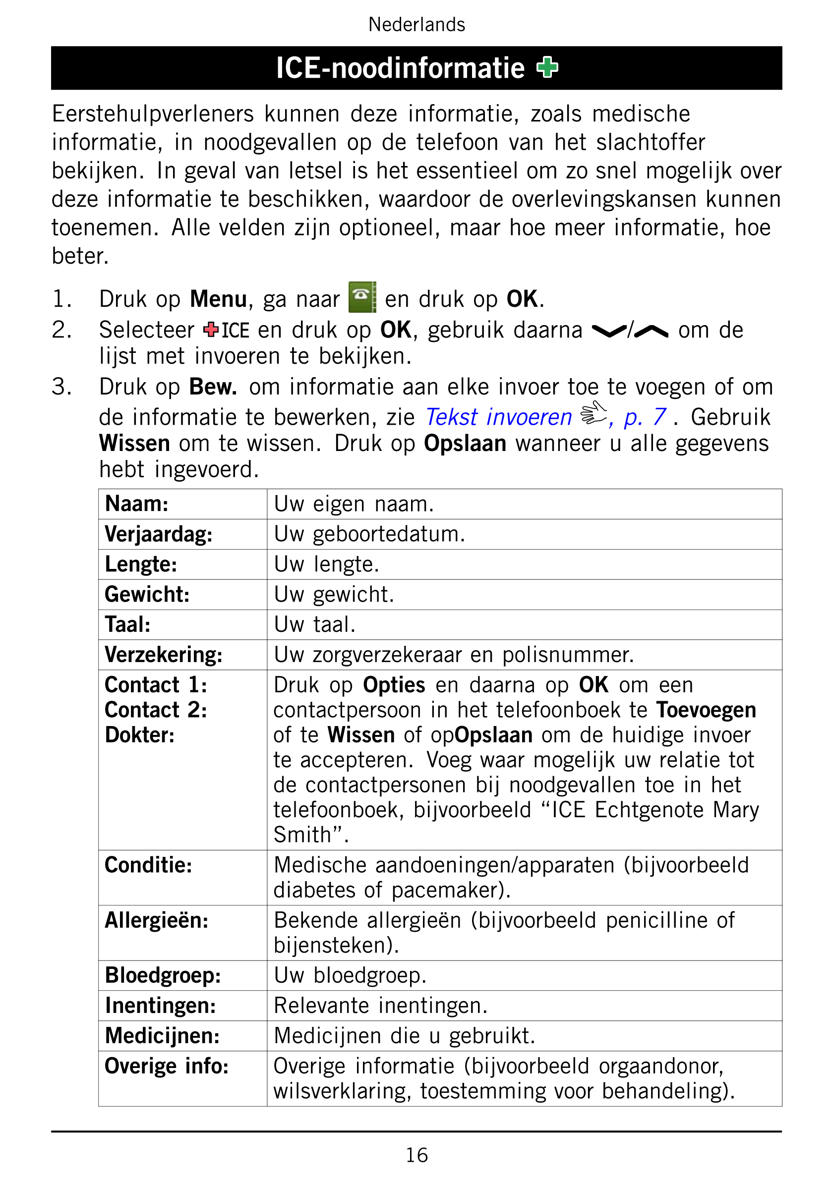 Nederlands
ICE-noodinformatie
Eerstehulpverleners  kunnen  deze  informatie,  zoals  medische
informatie,  in  noodgevallen  op 