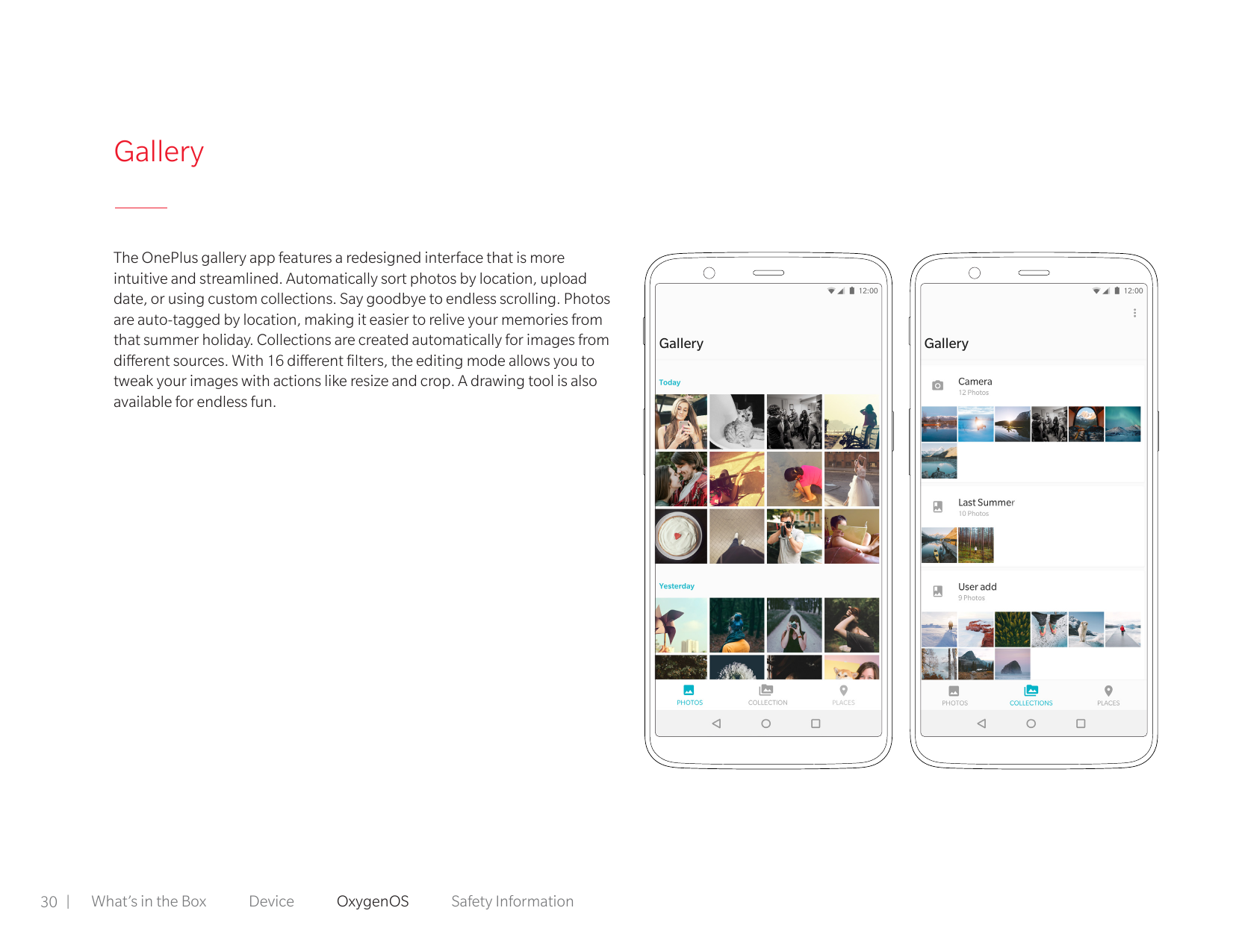 GalleryThe OnePlus gallery app features a redesigned interface that is moreintuitive and streamlined. Automatically sort photos 