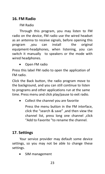  16. FM Radio FM Radio   Through  this  program,  you  may  listen  to  FM radio on the device, FM radio use the wired headset a