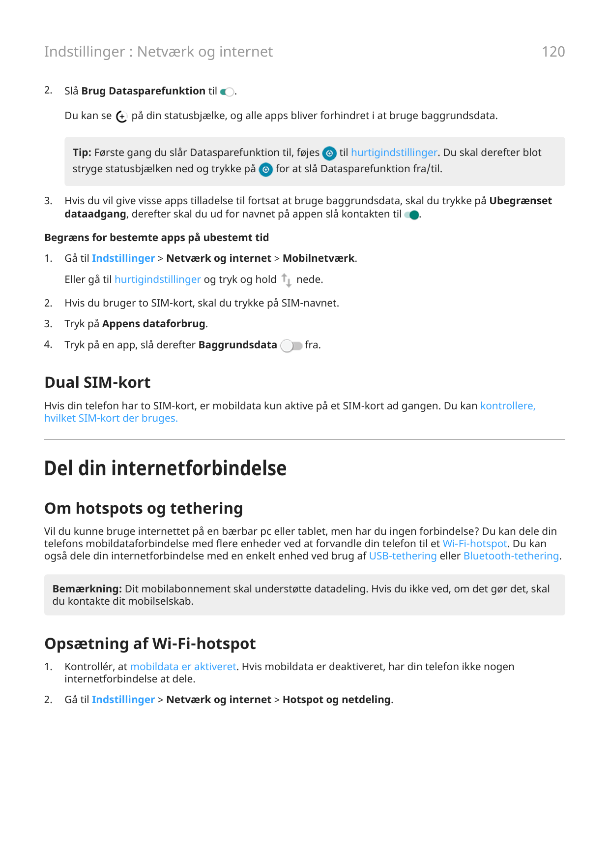 120Indstillinger : Netværk og internet2.Slå Brug Datasparefunktion tilDu kan se.på din statusbjælke, og alle apps bliver forhind