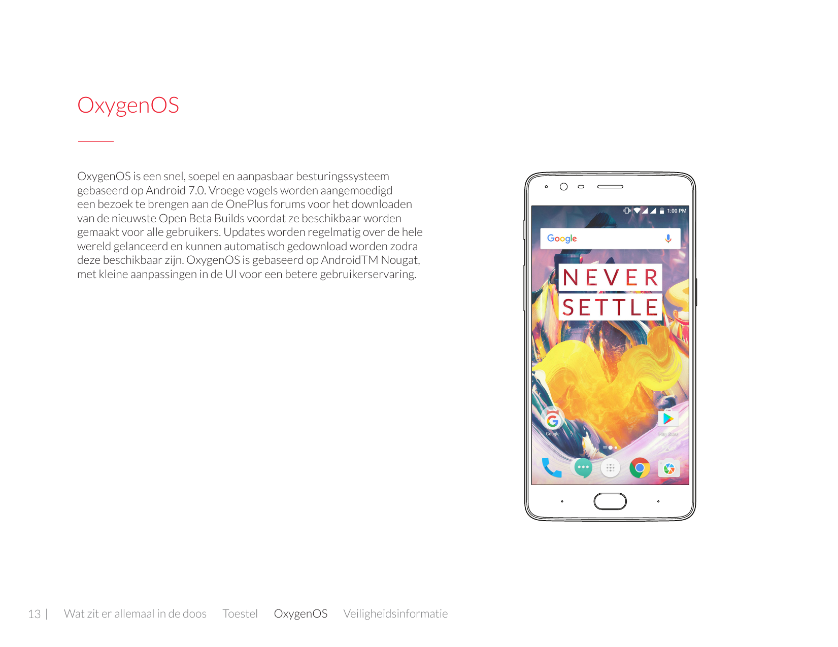 OxygenOSOxygenOS is een snel, soepel en aanpasbaar besturingssysteemgebaseerd op Android 7.0. Vroege vogels worden aangemoedigde