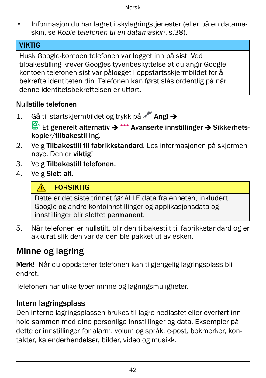 Norsk•Informasjon du har lagret i skylagringstjenester (eller på en datamaskin, se Koble telefonen til en datamaskin, s.38).VIKT