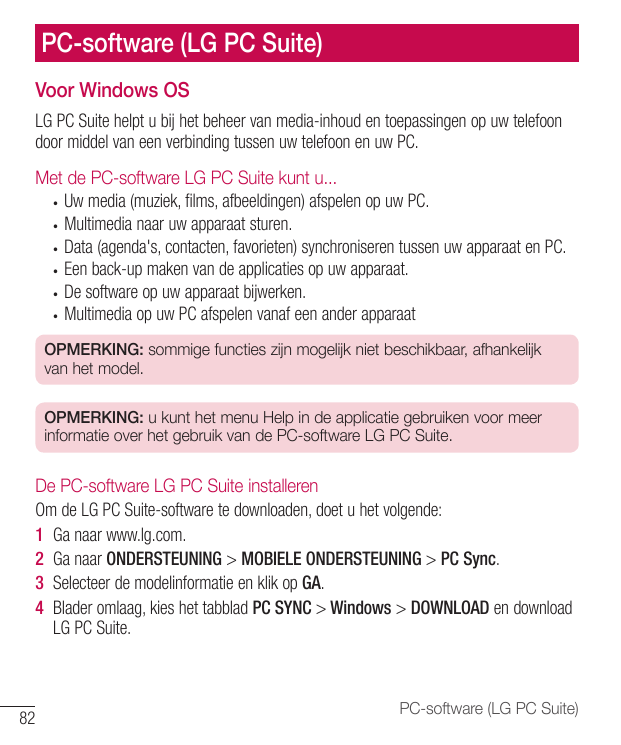 PC-software (LG PC Suite)Voor Windows OSLG PC Suite helpt u bij het beheer van media-inhoud en toepassingen op uw telefoondoor m